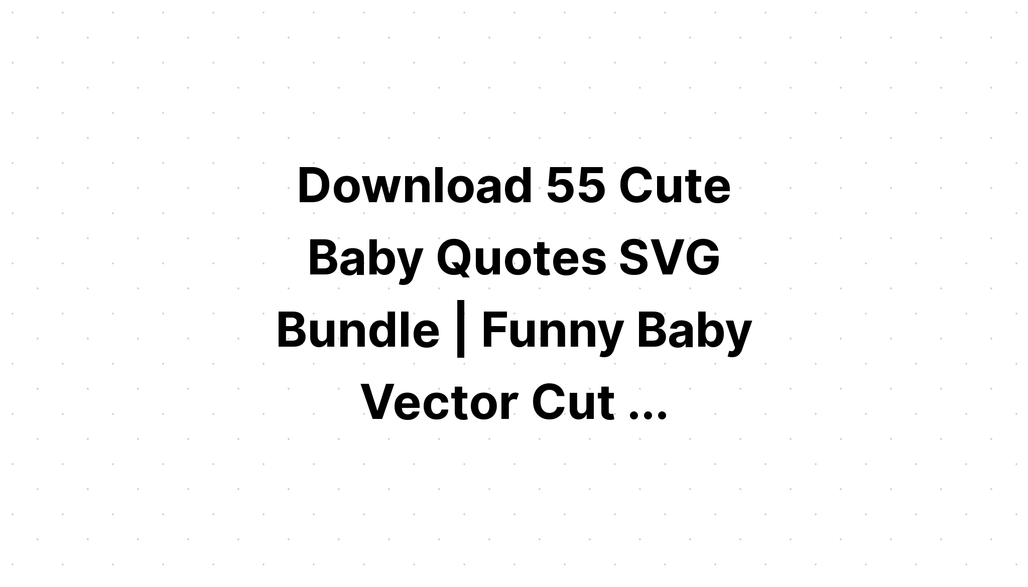 Download Baby Quotes Design Bundle Svg Files SVG File